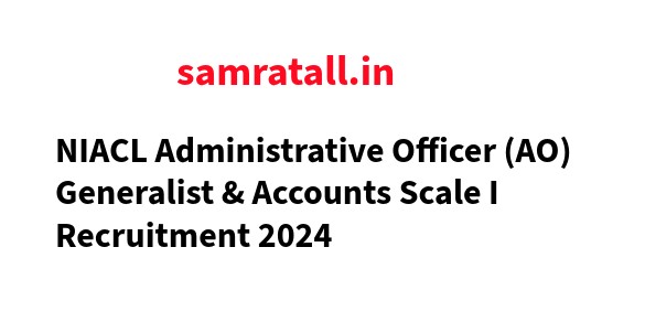 NIACL Administrative Officer (AO) Generalist & Accounts Scale I Recruitment 2024