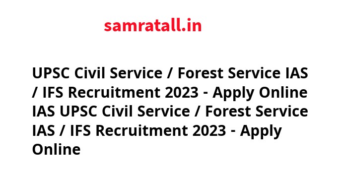 UPSC Civil Service / Forest Service IAS / IFS Recruitment 2023 - Apply Online IAS UPSC Civil Service / Forest Service IAS / IFS Recruitment 2023 - Apply Online